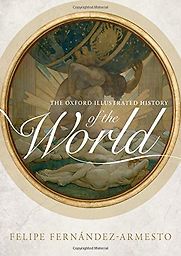 The Oxford Illustrated History of the World by Felipe Fernández-Armesto The Oxford Illustrated History of the World by Felipe Fernández-Armesto