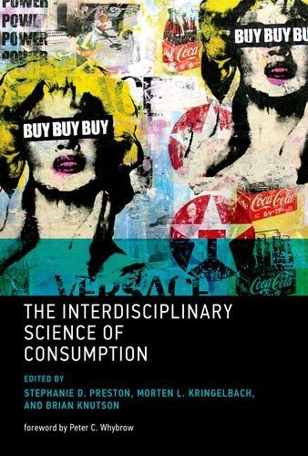 The Interdisciplinary Science of Consumption by Morten Kringelbach