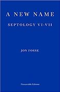 The Best of World Literature: The 2022 International Booker Prize Shortlist - A New Name: Septology VI-VII by Jon Fosse, translated by Damion Searls The Best of World Literature: The 2022 International Booker Prize Shortlist - A New Name: Septology VI-VII by Jon Fosse, translated by Damion Searls
