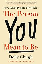 The best books on Making A Good Impression - The Person You Mean to Be: How Good People Fight Bias by Dolly Chugh The best books on Making A Good Impression - The Person You Mean to Be: How Good People Fight Bias by Dolly Chugh