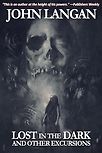 Lost In The Dark and Other Excursions by John Langan