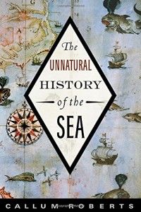 The best books on The Sea - The Unnatural History of the Sea by Callum Roberts
