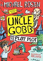 Uncle Gobb and the Plot Plot by Michael Rosen & Neal Layton Uncle Gobb and the Plot Plot by Michael Rosen & Neal Layton