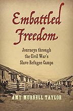 Best Books on the History of the American South - Embattled Freedom: Journeys through the Civil War’s Slave Refugee Camps by Amy Murrell Taylor Best Books on the History of the American South - Embattled Freedom: Journeys through the Civil War’s Slave Refugee Camps by Amy Murrell Taylor