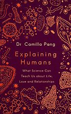 Explaining Humans: What Science Can Teach Us about Life, Love and Relationships by Camilla Pang Explaining Humans: What Science Can Teach Us about Life, Love and Relationships by Camilla Pang