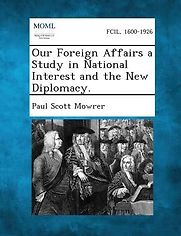 Our Foreign Affairs by Paul Scott Mowrer Our Foreign Affairs by Paul Scott Mowrer