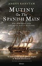 Mutiny on the Spanish Main: HMS Hermione and the Royal Navy’s Revenge by Angus Konstam Mutiny on the Spanish Main: HMS Hermione and the Royal Navy’s Revenge by Angus Konstam