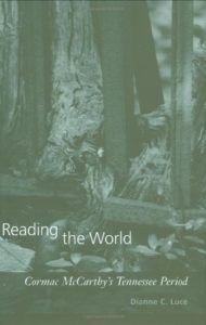 The Best Cormac McCarthy Books - Reading the World: Cormac McCarthy's Tennessee Period by Dianne C. Luce