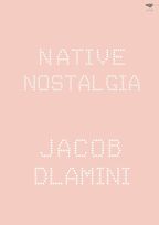 The best books on Identity in South Africa - Native Nostalgia by Jacob Dlamini