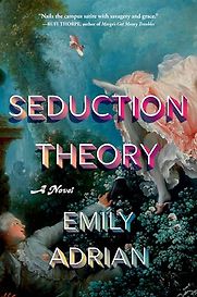 Seduction Theory: A Novel by Emily Adrian Seduction Theory: A Novel by Emily Adrian