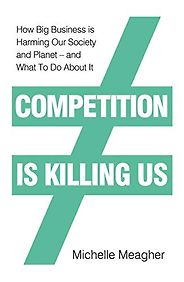 The best books on Antitrust - Competition is Killing Us: How Big Business is Harming Our Society and Planet by Michelle Meagher