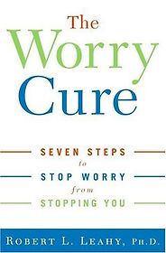 The best books on Overthinking - The Worry Cure: Seven Steps to Stop Worry from Stopping You by Robert Leahy The best books on Overthinking - The Worry Cure: Seven Steps to Stop Worry from Stopping You by Robert Leahy