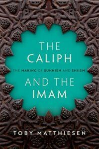 The best books on Sunnism and Shiism - The Caliph and the Imam: The Making of Sunnism and Shiism by Toby Matthiesen