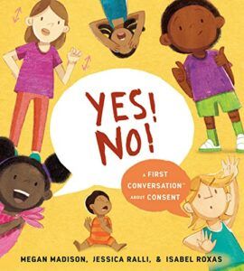 The best books on Sex and Teenagers - Yes! No! A First Conversation about Consent by Isabel Roxas, Jessica Ralli & Megan Madison