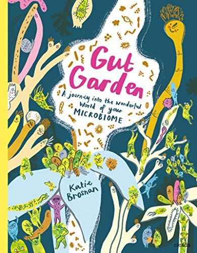 Gut Garden: A journey into the wonderful world of your microbiome by Katie Brosnan