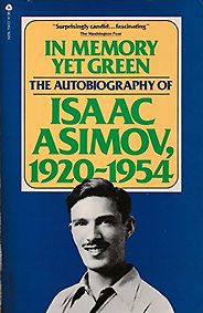 The Best Isaac Asimov Books - In Memory Yet Green: The Autobiography of Isaac Asimov (1920-1954) by Isaac Asimov The Best Isaac Asimov Books - In Memory Yet Green: The Autobiography of Isaac Asimov (1920-1954) by Isaac Asimov