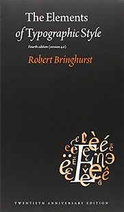 The Elements of Typographic Style: Version 4.0: 20th Anniversary Edition by Robert Bringhurst The Elements of Typographic Style: Version 4.0: 20th Anniversary Edition by Robert Bringhurst