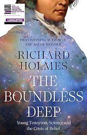 The Boundless Deep: Young Tennyson, Science and the Crisis of Belief by Richard Holmes The Boundless Deep: Young Tennyson, Science and the Crisis of Belief by Richard Holmes