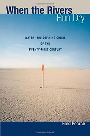 The best books on The Anthropocene - When The Rivers Run Dry: Journeys into the heart of the world's water crisis by Fred Pearce The best books on The Anthropocene - When The Rivers Run Dry: Journeys into the heart of the world's water crisis by Fred Pearce