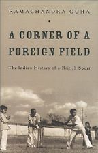 The best books on Indian Cricket - A Corner of a Foreign Field: The Indian History of a British Sport by Ramachandra Guha