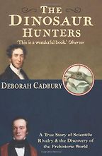 The best books on Dinosaurs - The Dinosaur Hunters by Deborah Cadbury