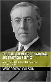 The State by Woodrow Wilson The State by Woodrow Wilson