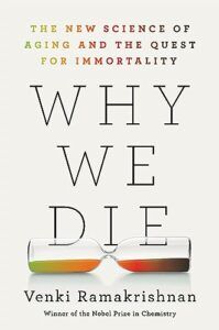 Nonfiction Books to Look Out for in Early 2024 - Why We Die: The New Science of Aging and the Quest for Immortality by Venki Ramakrishnan