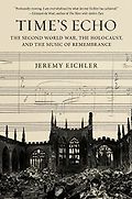The Best Nonfiction Books: The 2023 Baillie Gifford Prize Shortlist - Time's Echo: The Second World War, the Holocaust, and the Music of Remembrance by Jeremy Eichler