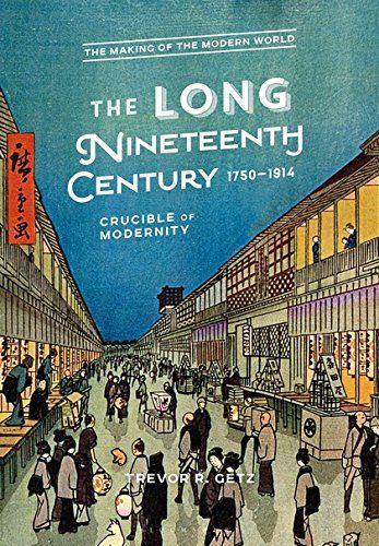 The Long Nineteenth Century, 1750-1914: Crucible of Modernity by Trevor Getz