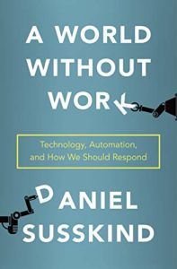 The Best Nonfiction Books of 2020 - A World Without Work: Technology, Automation, and How We Should Respond by Daniel Susskind