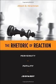 The best books on How the World’s Political Economy Works - The Rhetoric of Reaction by Albert Otto Hirschman The best books on How the World’s Political Economy Works - The Rhetoric of Reaction by Albert Otto Hirschman