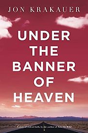 Under the Banner of Heaven by Jon Krakauer Under the Banner of Heaven by Jon Krakauer