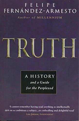 Truth: A History, and a Guide for the Perplexed by Felipe Fernández-Armesto