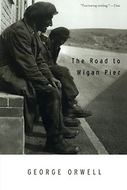 The Road to Wigan Pier by George Orwell The Road to Wigan Pier by George Orwell