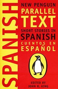 The Best Books for Learning Spanish - Short Stories in Spanish: New Penguin Parallel Text ed. John L King