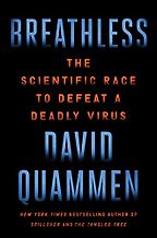 Breathless: The Scientific Race to Defeat a Deadly Virus by David Quammen Breathless: The Scientific Race to Defeat a Deadly Virus by David Quammen