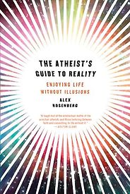 The best books on The Incompatibility of Religion and Science - The Atheist's Guide to Reality: Enjoying Life without Illusions by Alex Rosenberg The best books on The Incompatibility of Religion and Science - The Atheist's Guide to Reality: Enjoying Life without Illusions by Alex Rosenberg