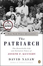 The Patriarch: The Remarkable Life and Turbulent Times of Joseph P. Kennedy by David Nasaw The Patriarch: The Remarkable Life and Turbulent Times of Joseph P. Kennedy by David Nasaw