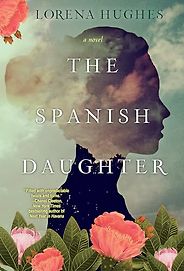 Historical Fiction Set in Latin America - The Spanish Daughter by Lorena Hughes Historical Fiction Set in Latin America - The Spanish Daughter by Lorena Hughes