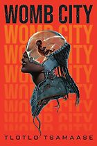 Afrofuturist Books - Womb City by Tlotlo Tsamaase