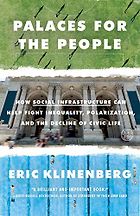 The Best Economics Books of 2019 - Palaces for the People: How Social Infrastructure Can Help Fight Inequality, Polarization, and the Decline of Civic Life by Eric Klinenberg