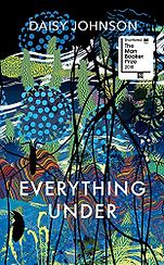 The Best Fiction of 2018 - Everything Under by Daisy Johnson The Best Fiction of 2018 - Everything Under by Daisy Johnson
