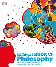 Children's Book of Philosophy: An Introduction to the World's Great Thinkers and Their Big Ideas Sarah Tomley & Marcus Weeks Children's Book of Philosophy: An Introduction to the World's Great Thinkers and Their Big Ideas Sarah Tomley & Marcus Weeks