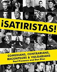 The best books on Political Satire - ¡Satiristas!: Comedians, Contrarians, Raconteurs & Vulgarians by Paul Provenza