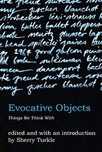 How To Use Technology And Not Be Used By It: A Psychologist’s Reading List - Evocative Objects: Things We Think With by Sherry Turkle How To Use Technology And Not Be Used By It: A Psychologist’s Reading List - Evocative Objects: Things We Think With by Sherry Turkle