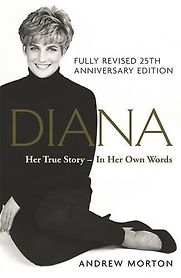 Diana: Her True Story — In Her Own Words by Andrew Morton Diana: Her True Story — In Her Own Words by Andrew Morton