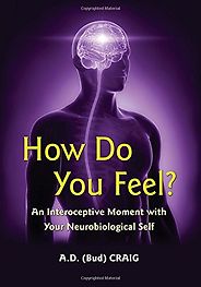 The best books on Time and the Mind - How Do You Feel? An Interoceptive Moment with Your Neurobiological Self by Bud Craig The best books on Time and the Mind - How Do You Feel? An Interoceptive Moment with Your Neurobiological Self by Bud Craig