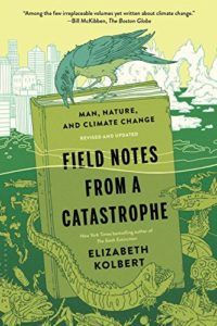 The best books on The Anthropocene - Field Notes From a Catastrophe: Man, nature and climate change by Elizabeth Kolbert