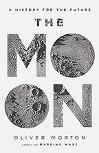 The Best Science Books of 2019 - The Moon: A History for the Future by Oliver Morton The Best Science Books of 2019 - The Moon: A History for the Future by Oliver Morton