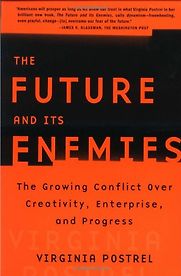 The Future and Its Enemies by Virginia Postrel The Future and Its Enemies by Virginia Postrel